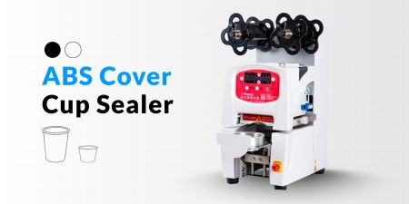 ABS Cover Cup Sealing Machines - Suitable for bubble tea, juice, coffee to yogurt, pudding and many others.