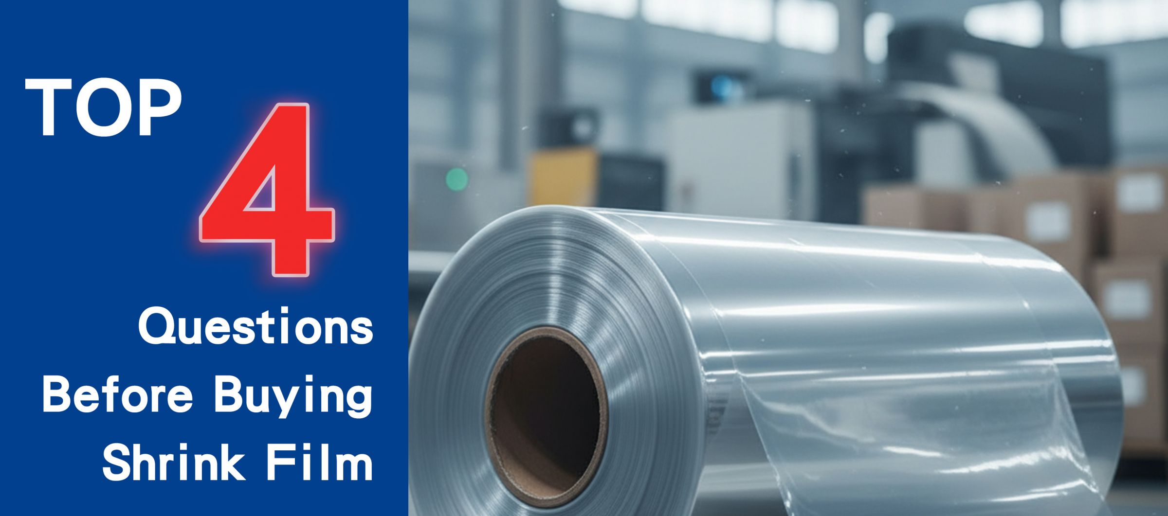 수축 필름 구매 가이드: 구매 전에 반드시 물어봐야 할 4가지 주요 질문