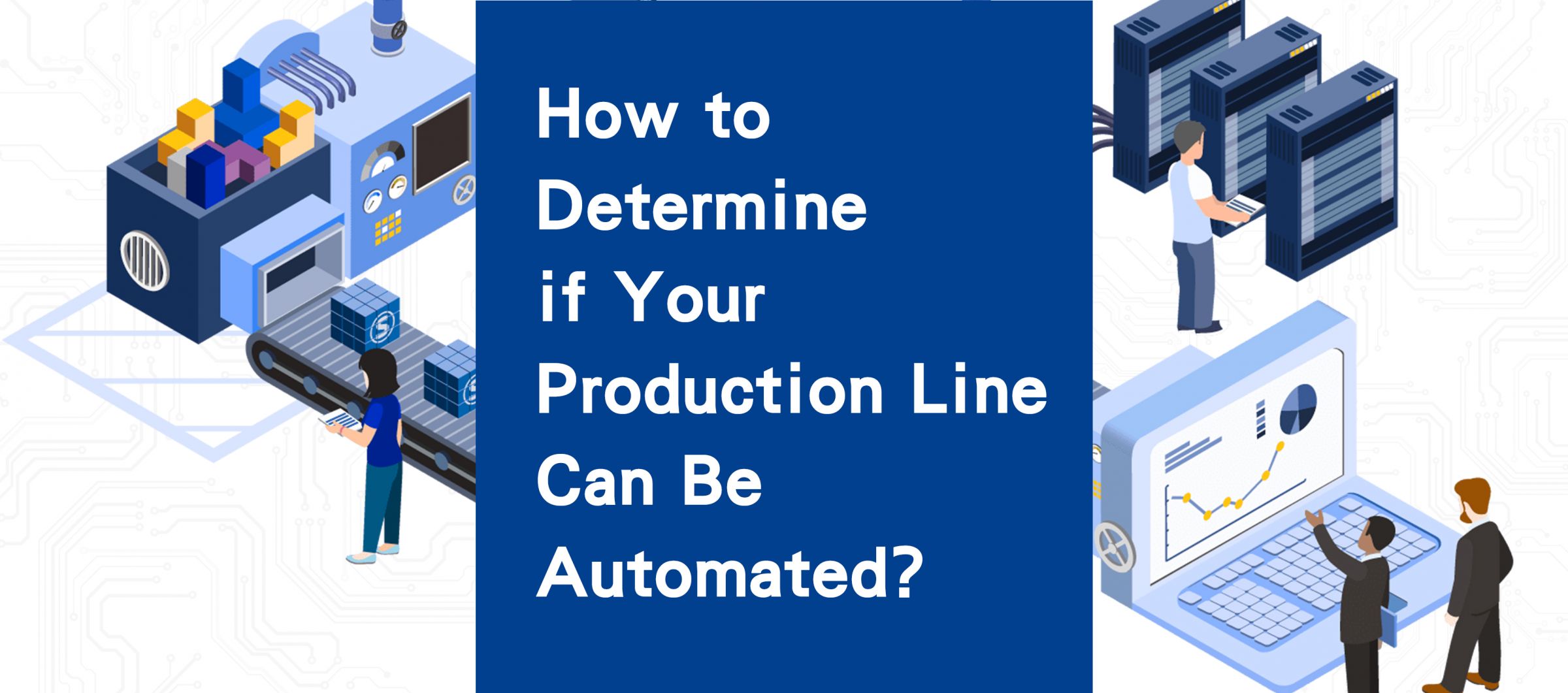 Guide complet de l'automatisation de l'emballage : Comment déterminer si votre ligne de production est prête pour l'automatisation