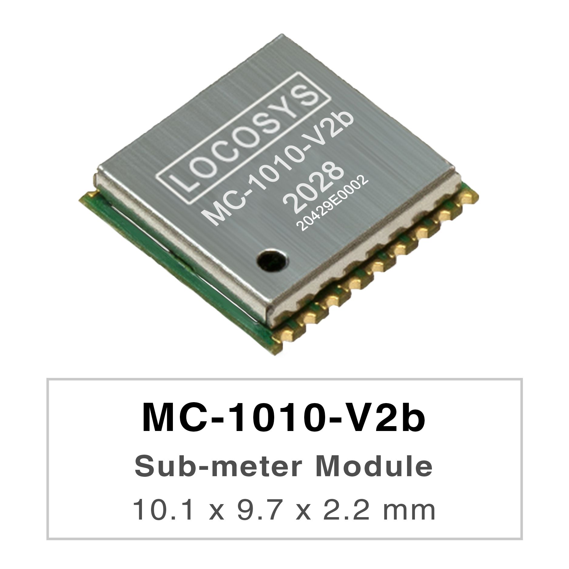 LOCOSYS MC-1010-Vxx серия - это высокопроизводительные двухдиапазонные модули позиционирования GNSS, которые
способны отслеживать все глобальные гражданские навигационные системы. Они используют процессор 12 нм и интегрируют эффективную
архитектуру управления питанием для обеспечения низкого энергопотребления и высокой чувствительности.