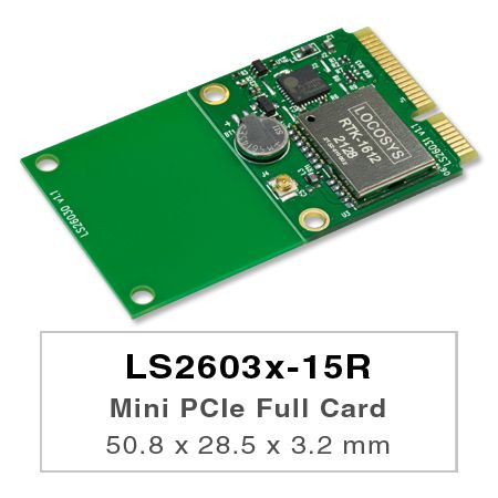 LS26030-15R  and  LS26031-15R  are  GNSS  RTK  modules  incorporated  into  PCIe  Full-Mini  card  and PCIe Half-Mini card, respectively.