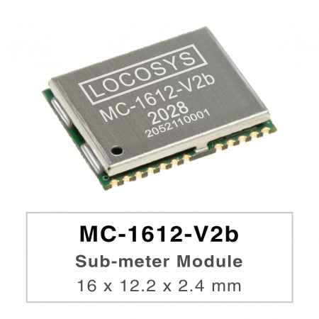 MC-1612-V2b/MC-1612a-V2b/MC-1612-V3b - LOCOSYS MC-1612-Vxx series are high-performance dual-band GNSS positioning modules that are
capable of tracking all global civil navigation systems. They adopt 12 nm process and integrate efficient
power management architecture to perform low power and high sensitivity.