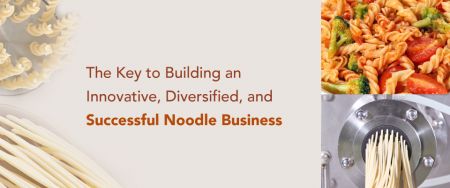 Opportunities in the 10-Billion Dollar Consumer Noodle Market - Enticing and Delicious Noodles Enjoyed around the World