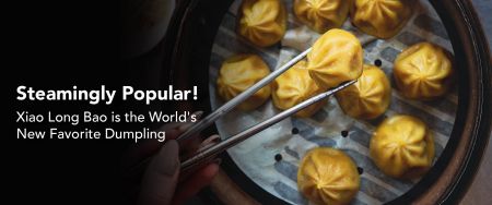 "Steamingly" Popular - Xiao Long Bao is the World's New Favorite Dumpling!