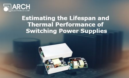 Estimating the Lifespan and Thermal Performance of Switching Power Supplies: Key Components and Design Parameters - Estimating the Lifespan and Thermal Performance of Switching Power Supplies: Key Components and Design Parameters