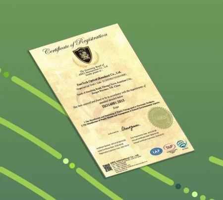 ForeTech Optical (KunShan) Have ISO14001, it's focus on environmental systems to achieve this.