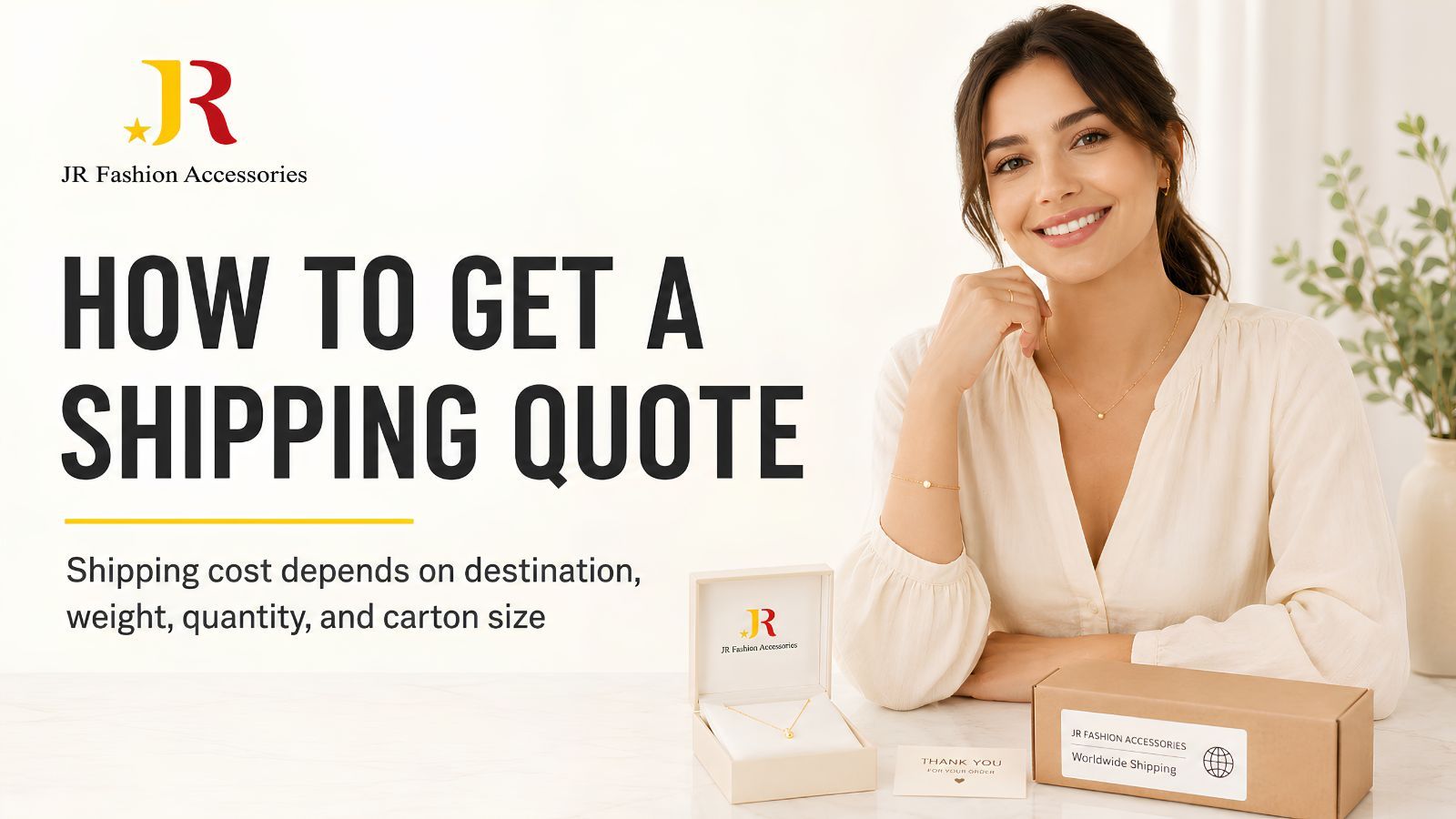JR Fashion Accessories wholesale jewelry shipping quote guide: costs by destination, weight, quantity, and carton size.