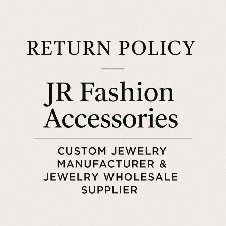JR Fashion Accessories' clear and transparent jewelry return policy information.