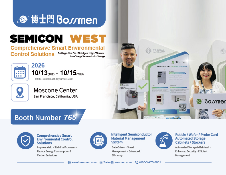 BOSSMEN wird an der SEMICON WEST 2026 teilnehmen und integrierte Lösungen für intelligente Halbleiterspeicherung, präzise Feuchtigkeits- und Stickstoffkontrolle, Umweltüberwachung und automatisiertes Materialmanagement für Fotomasken, Wafer und Prüfkarten präsentieren.