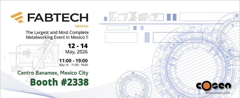 2026/5/12 ~ 5/14, FABTECH: Centro Banamex, Mexico City / Cosen (Booth #2338)