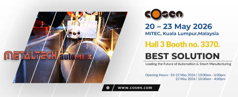 2026/5/20 ~ 5/23، METALTECH & AUTOMEX : MITEC، كوالالمبور، ماليزيا / جناح Cosen: القاعة 3، رقم الجناح 3370