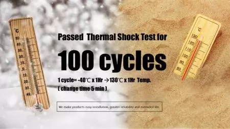 Passed Thermal Shock test for 100 cycles