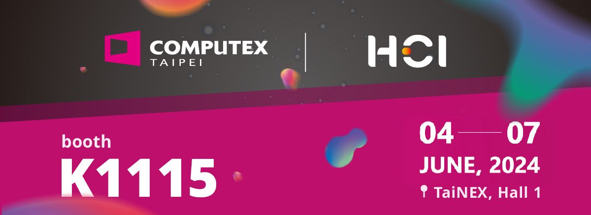 Computex Taipei 2024: Meet HCI at Taiwan, Taipei - HCI at Computex Taipei 2024